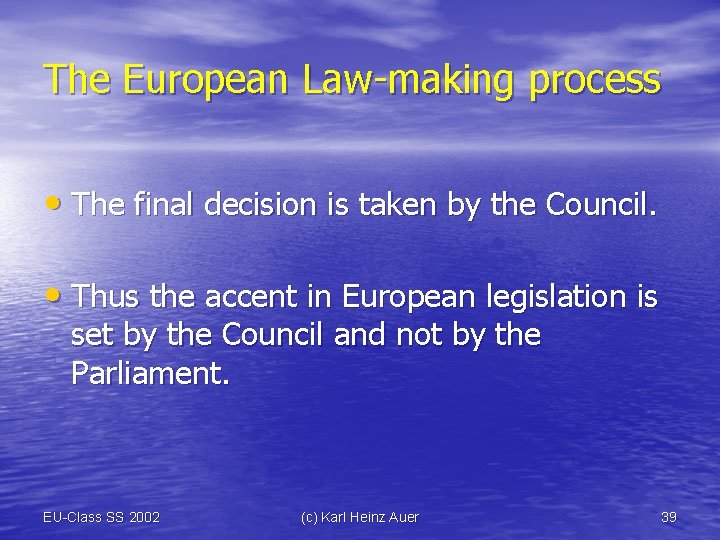 The European Law-making process • The final decision is taken by the Council. •