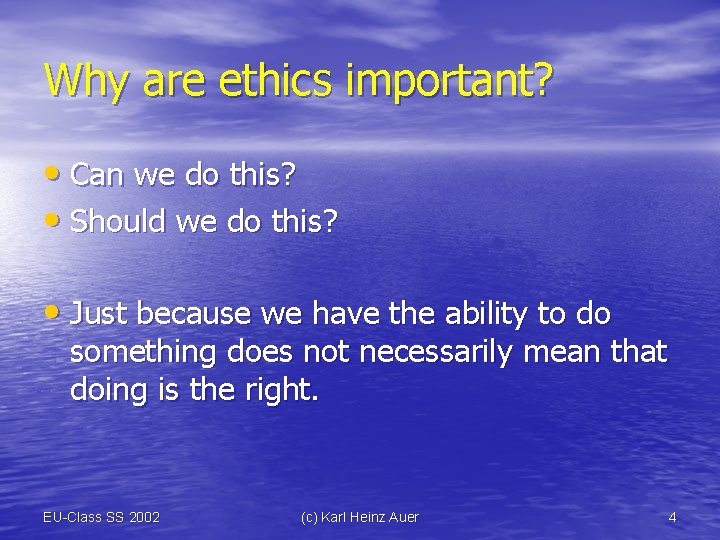Why are ethics important? • Can we do this? • Should we do this?
