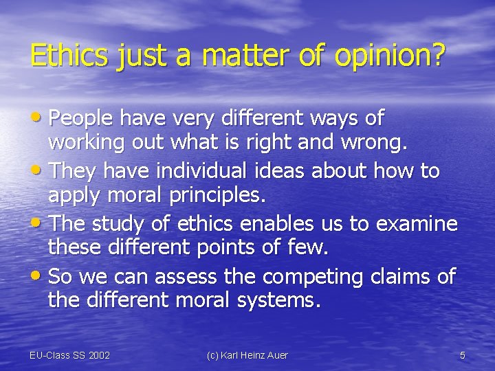 Ethics just a matter of opinion? • People have very different ways of working