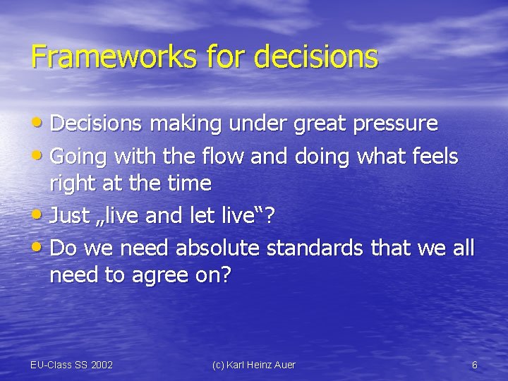 Frameworks for decisions • Decisions making under great pressure • Going with the flow