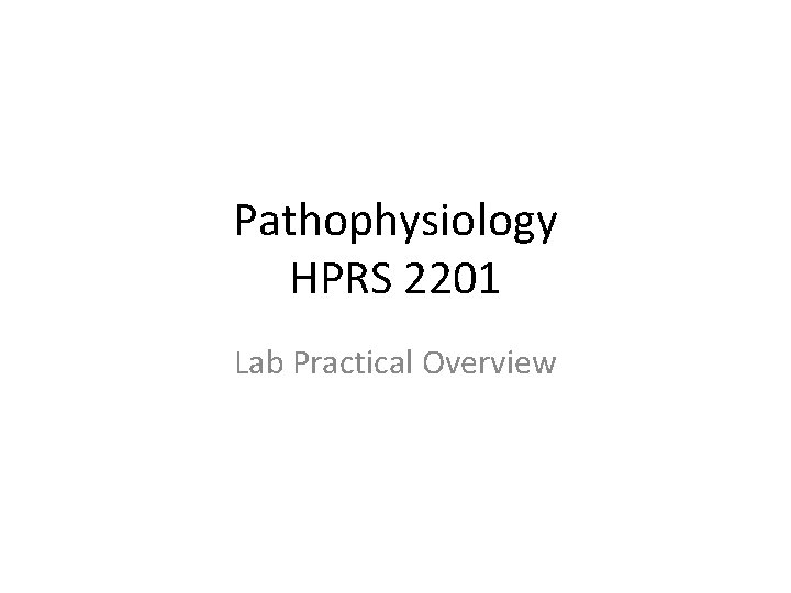 Pathophysiology HPRS 2201 Lab Practical Overview 