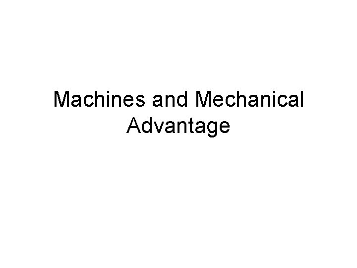 Machines and Mechanical Advantage 