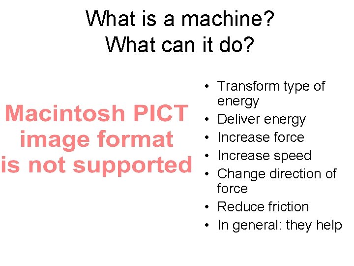What is a machine? What can it do? • Transform type of energy •