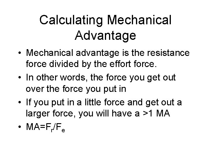 Calculating Mechanical Advantage • Mechanical advantage is the resistance force divided by the effort