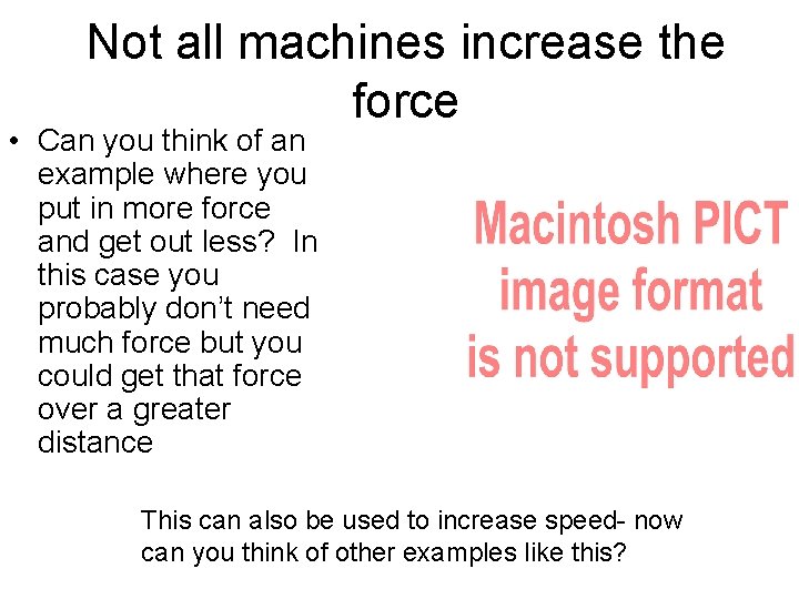 Not all machines increase the force • Can you think of an example where