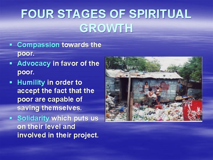 FOUR STAGES OF SPIRITUAL GROWTH § Compassion towards the poor. § Advocacy in favor