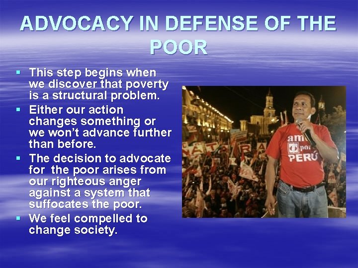ADVOCACY IN DEFENSE OF THE POOR § This step begins when we discover that