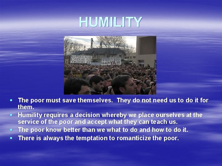 HUMILITY § The poor must save themselves. They do not need us to do