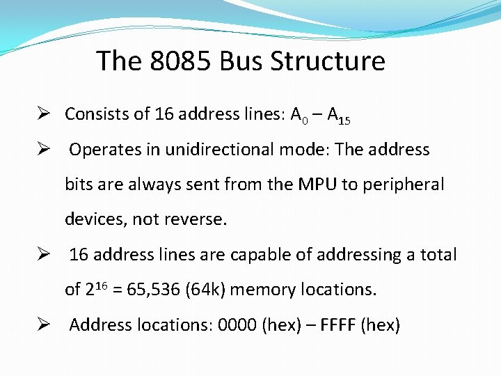 The 8085 Bus Structure Ø Consists of 16 address lines: A 0 – A