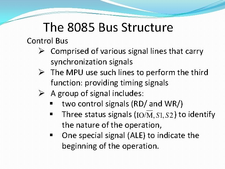 The 8085 Bus Structure Control Bus Ø Comprised of various signal lines that carry