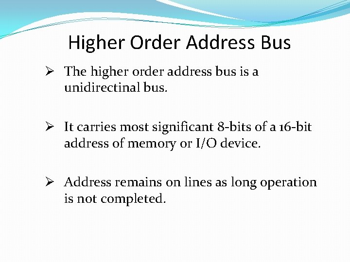 Higher Order Address Bus Ø The higher order address bus is a unidirectinal bus.