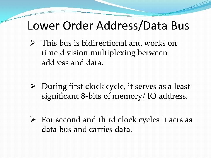 Lower Order Address/Data Bus Ø This bus is bidirectional and works on time division