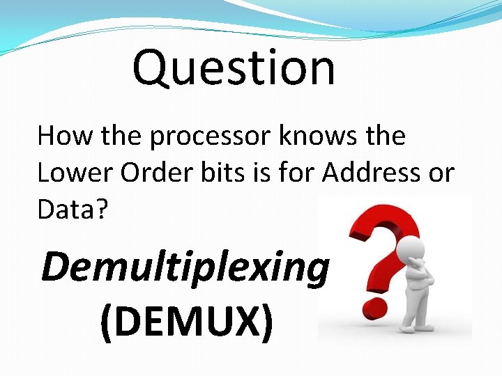 Question How the processor knows the Lower Order bits is for Address or Data?