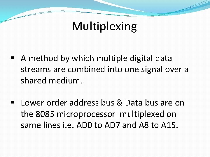 Multiplexing § A method by which multiple digital data streams are combined into one