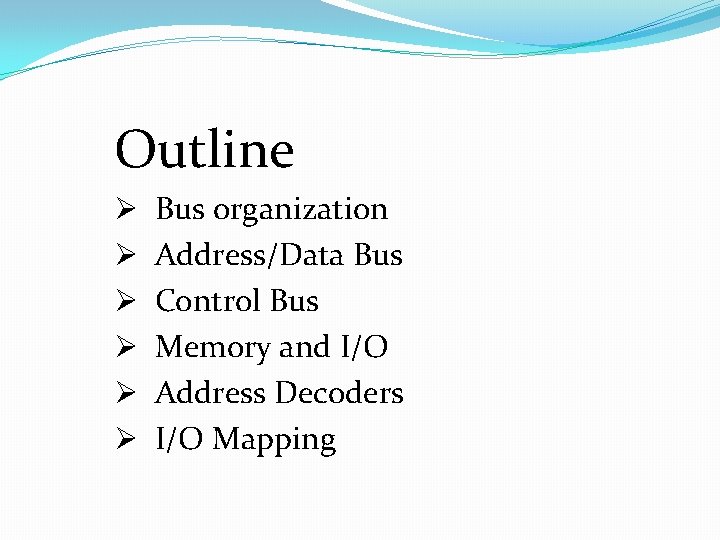 Outline Ø Ø Ø Bus organization Address/Data Bus Control Bus Memory and I/O Address