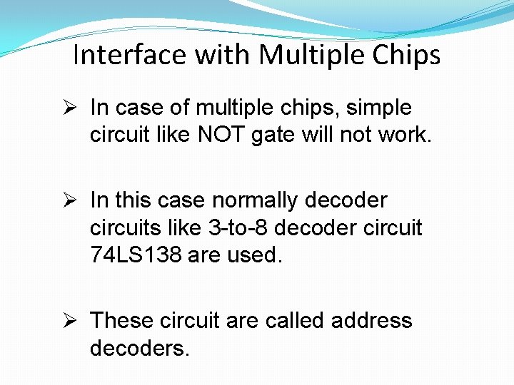 Interface with Multiple Chips Ø In case of multiple chips, simple circuit like NOT