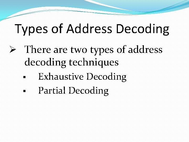 Types of Address Decoding Ø There are two types of address decoding techniques §