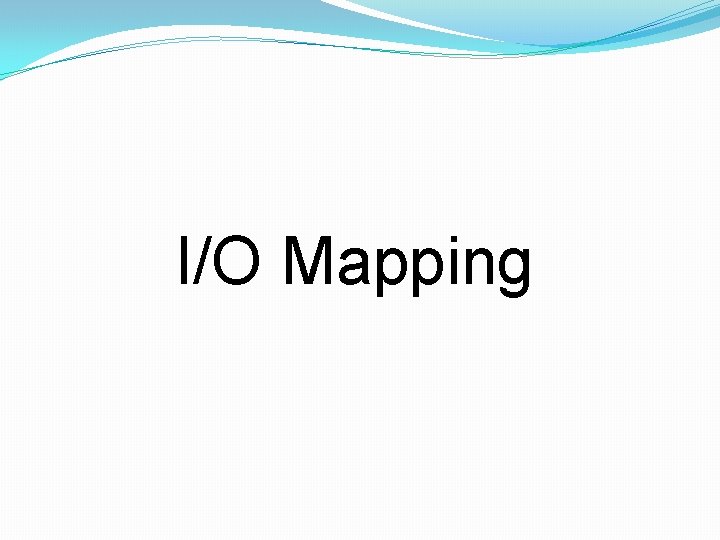 I/O Mapping 