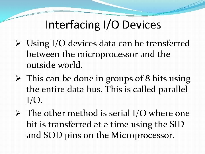 Interfacing I/O Devices Ø Using I/O devices data can be transferred between the microprocessor