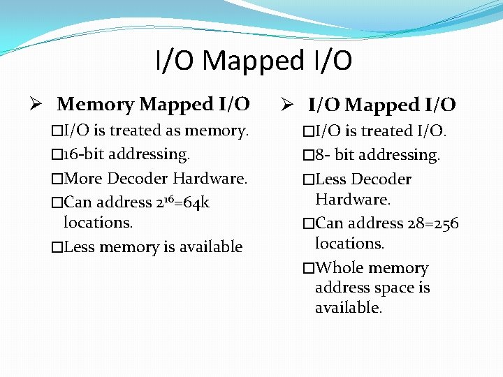 I/O Mapped I/O Ø Memory Mapped I/O Ø I/O Mapped I/O �I/O is treated