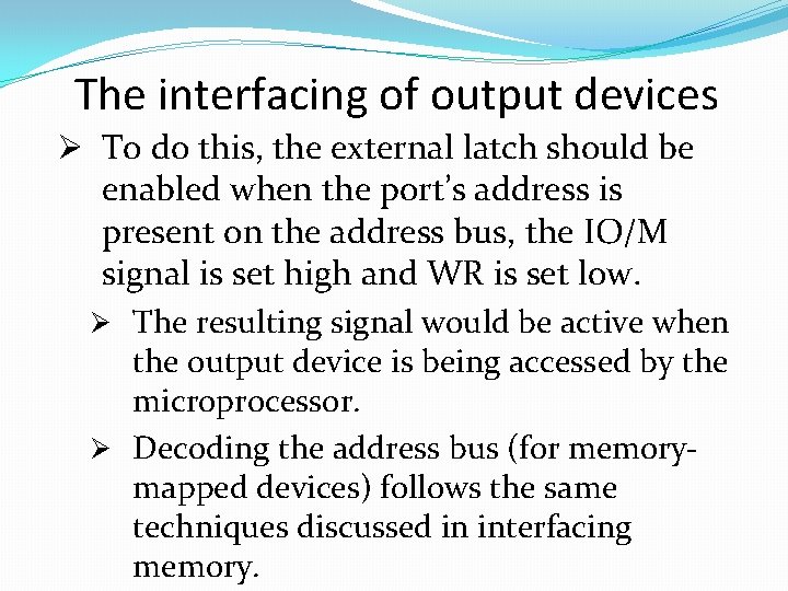 The interfacing of output devices Ø To do this, the external latch should be