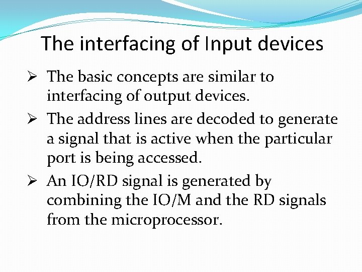 The interfacing of Input devices Ø The basic concepts are similar to interfacing of