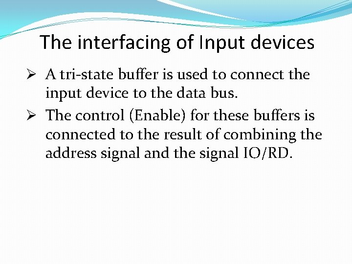 The interfacing of Input devices Ø A tri-state buffer is used to connect the