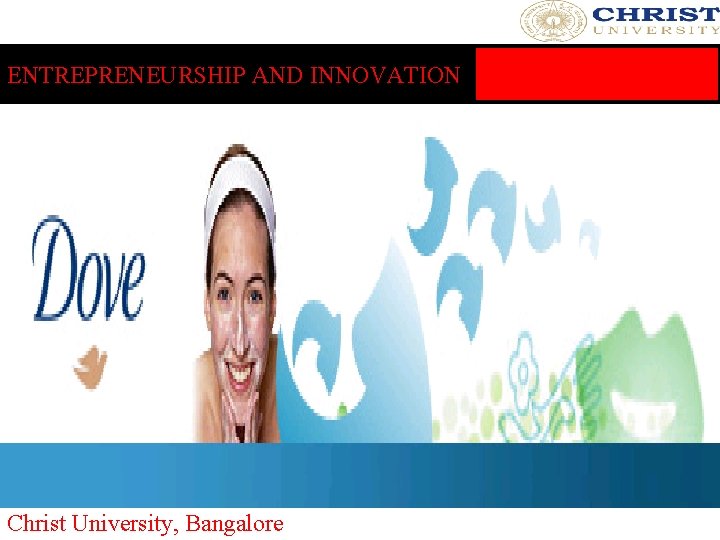 ENTREPRENEURSHIP AND INNOVATION Christ University, Bangalore 