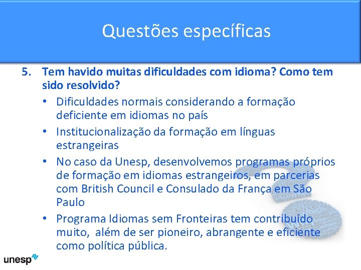 Questõesespecíficas 5. Tem havido muitas dificuldades com idioma? Como tem sido resolvido? • Dificuldades