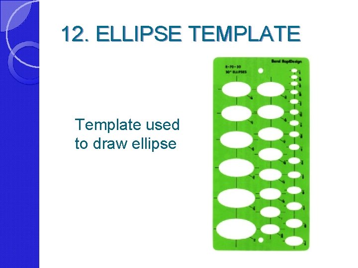 12. ELLIPSE TEMPLATE Template used to draw ellipse 