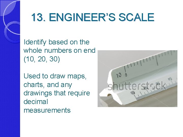 13. ENGINEER’S SCALE Identify based on the whole numbers on end (10, 20, 30)