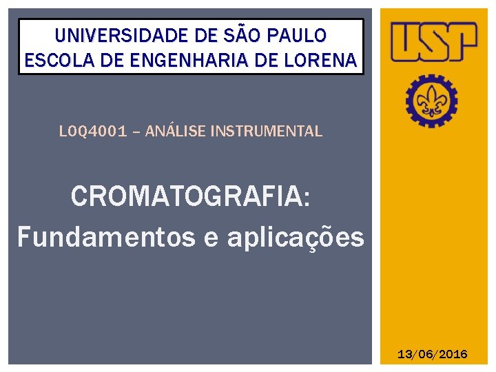 UNIVERSIDADE DE SÃO PAULO ESCOLA DE ENGENHARIA DE LORENA LOQ 4001 – ANÁLISE INSTRUMENTAL