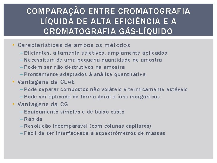 COMPARAÇÃO ENTRE CROMATOGRAFIA LÍQUIDA DE ALTA EFICIÊNCIA E A CROMATOGRAFIA GÁS-LÍQUIDO • Características de