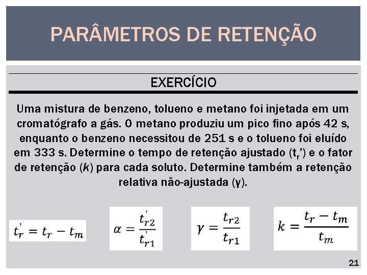 PAR METROS DE RETENÇÃO EXERCÍCIO Uma mistura de benzeno, tolueno e metano foi injetada