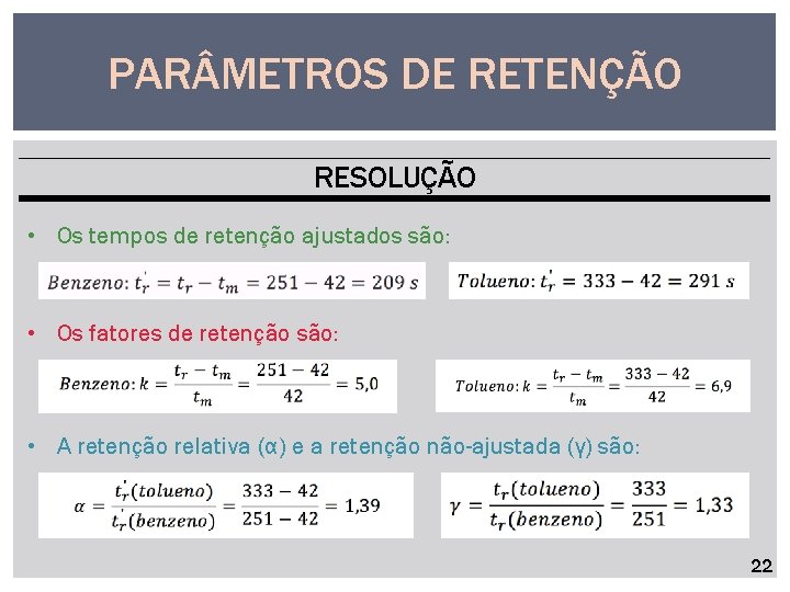 PAR METROS DE RETENÇÃO RESOLUÇÃO • Os tempos de retenção ajustados são: • Os