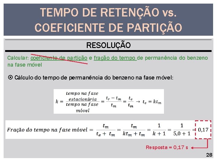 TEMPO DE RETENÇÃO vs. COEFICIENTE DE PARTIÇÃO RESOLUÇÃO Calcular: coeficiente de partição e fração