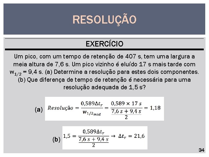 RESOLUÇÃO EXERCÍCIO Um pico, com um tempo de retenção de 407 s, tem uma