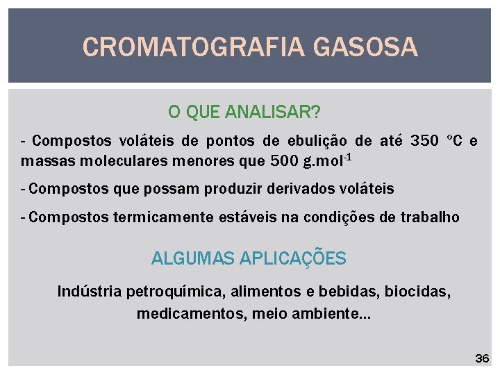CROMATOGRAFIA GASOSA O QUE ANALISAR? - Compostos voláteis de pontos de ebulição de até