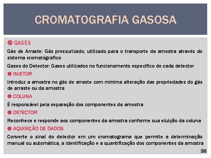 CROMATOGRAFIA GASOSA GASES Gás de Arraste: Gás pressurizado, utilizado para o transporte da amostra