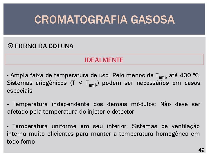 CROMATOGRAFIA GASOSA FORNO DA COLUNA IDEALMENTE - Ampla faixa de temperatura de uso: Pelo
