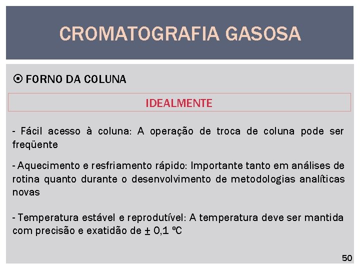 CROMATOGRAFIA GASOSA FORNO DA COLUNA IDEALMENTE - Fácil acesso à coluna: A operação de