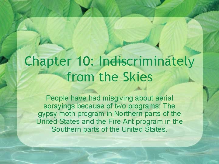 Chapter 10: Indiscriminately from the Skies People have had misgiving about aerial sprayings because