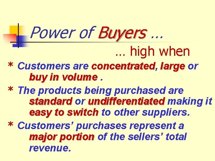 Power of Buyers … … high when * Customers are concentrated, concentrated large or