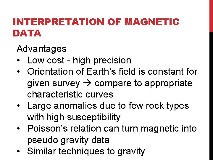 INTERPRETATION OF MAGNETIC DATA Advantages • Low cost - high precision • Orientation of