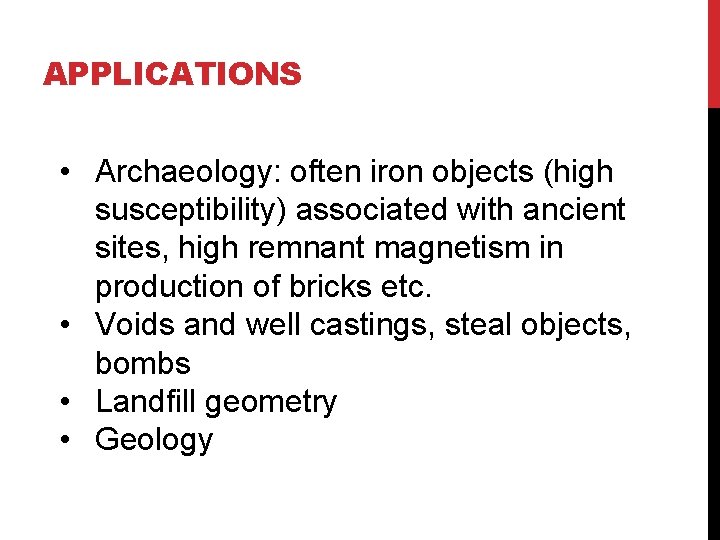 APPLICATIONS • Archaeology: often iron objects (high susceptibility) associated with ancient sites, high remnant