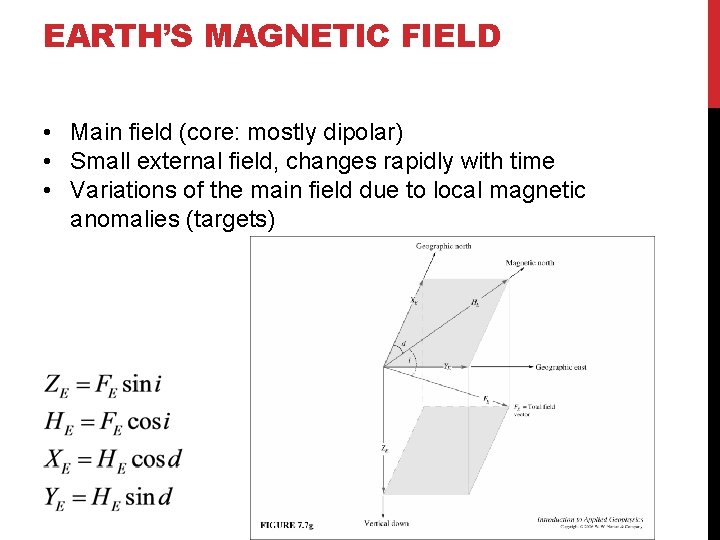 EARTH’S MAGNETIC FIELD • Main field (core: mostly dipolar) • Small external field, changes