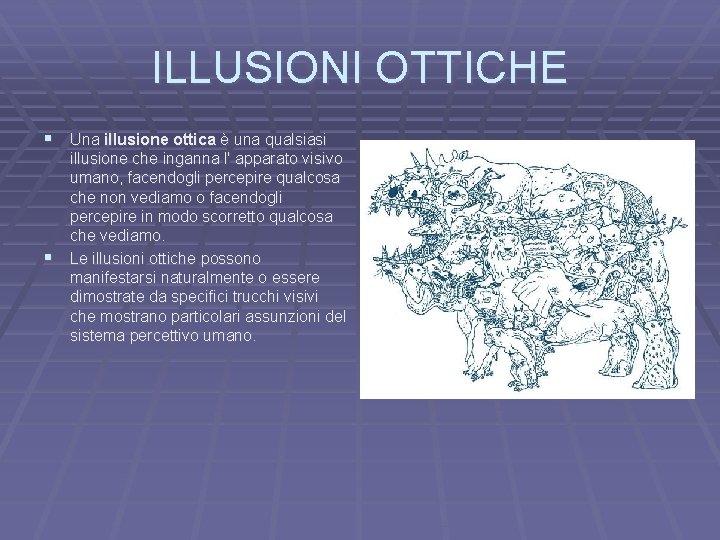 ILLUSIONI OTTICHE § Una illusione ottica è una qualsiasi § illusione che inganna l'