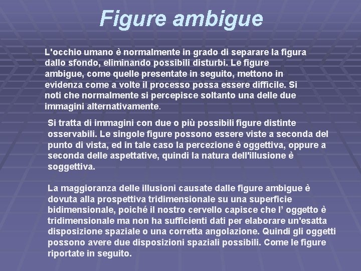 Figure ambigue L'occhio umano è normalmente in grado di separare la figura dallo sfondo,