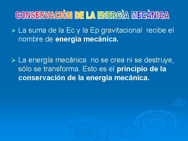 Ø La suma de la Ec y la Ep gravitacional recibe el nombre de