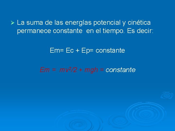 Ø La suma de las energías potencial y cinética permanece constante en el tiempo.